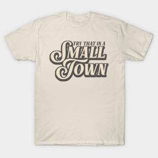 Try That In A Small Town T-Shirt